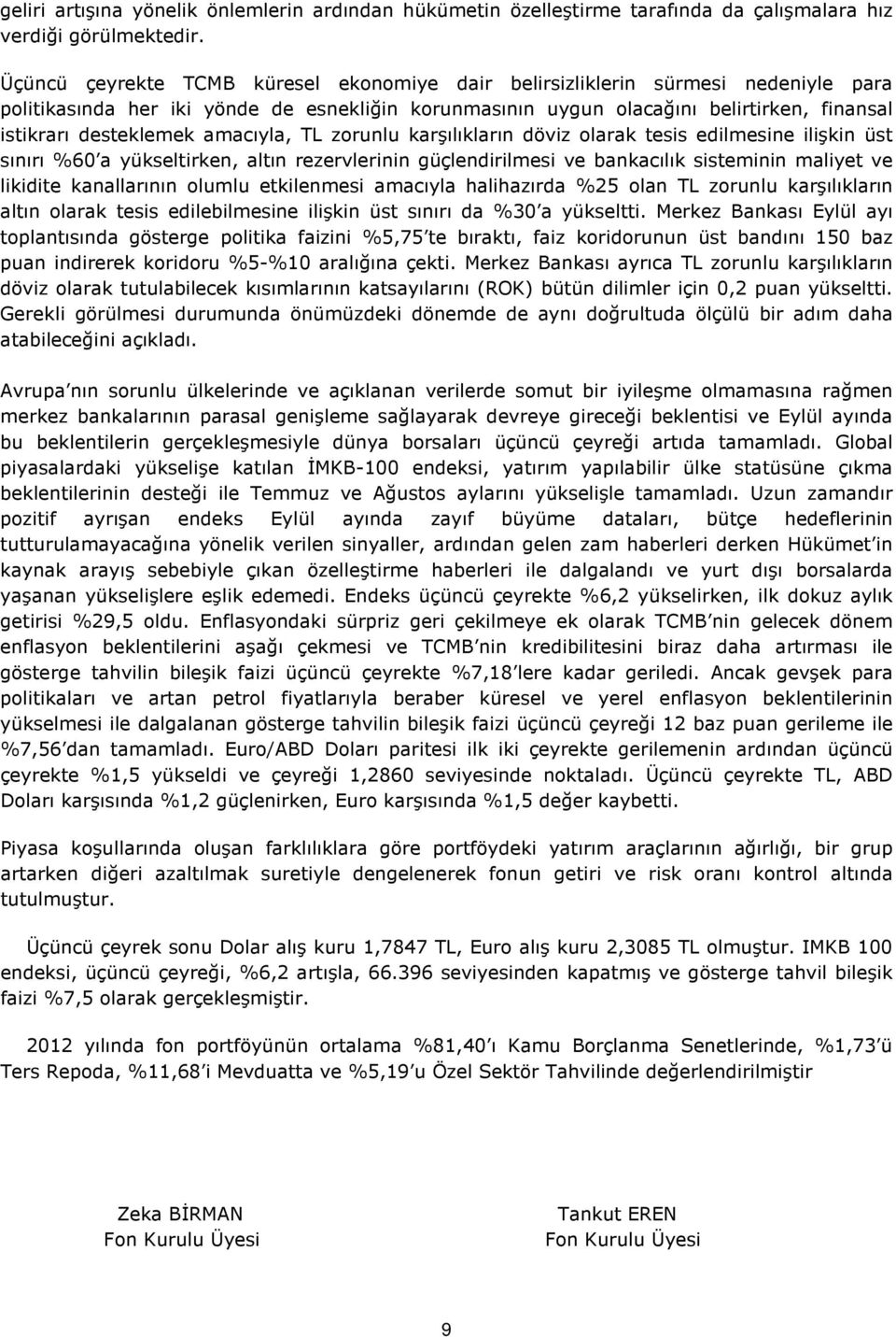 zorunlu karşılıkların dövz olarak tess edlmesne lşkn üst sınırı %60 a yükseltrken, altın rezervlernn güçlendrlmes ve bankacılık sstemnn malyet ve lkdte kanallarının olumlu etklenmes amacıyla