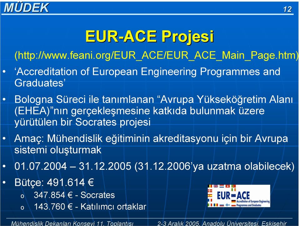 htm) Accreditatin f Eurpean Engineering Prgrammes and Graduates Blgna Süreci ile tanımlanan Avrupa Yükseköğretim Alanı (EHEA) nın