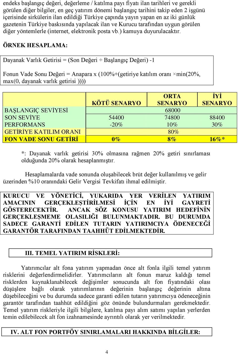 ) kamuya duyurulacaktır.