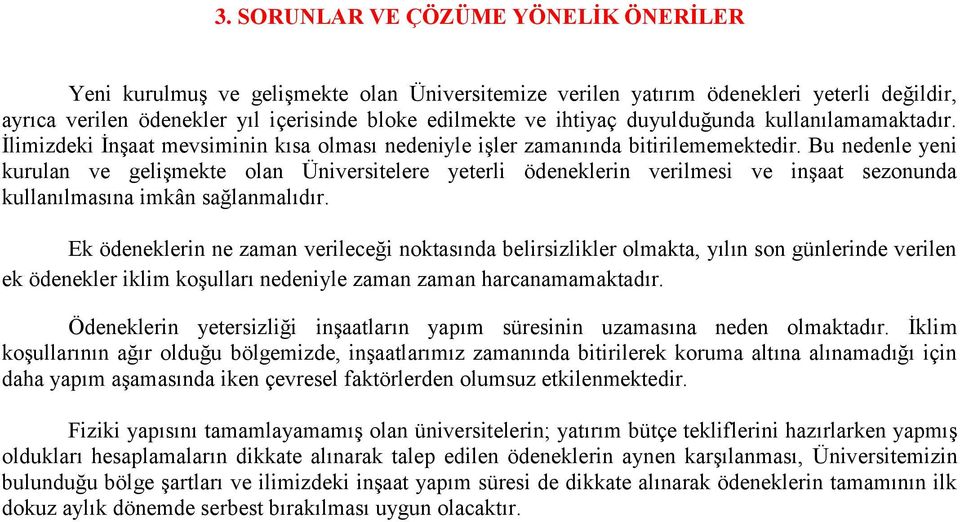 Bu nedenle yeni kurulan ve gelişmekte olan Üniversitelere yeterli ödeneklerin verilmesi ve inşaat sezonunda kullanılmasına imkân sağlanmalıdır.