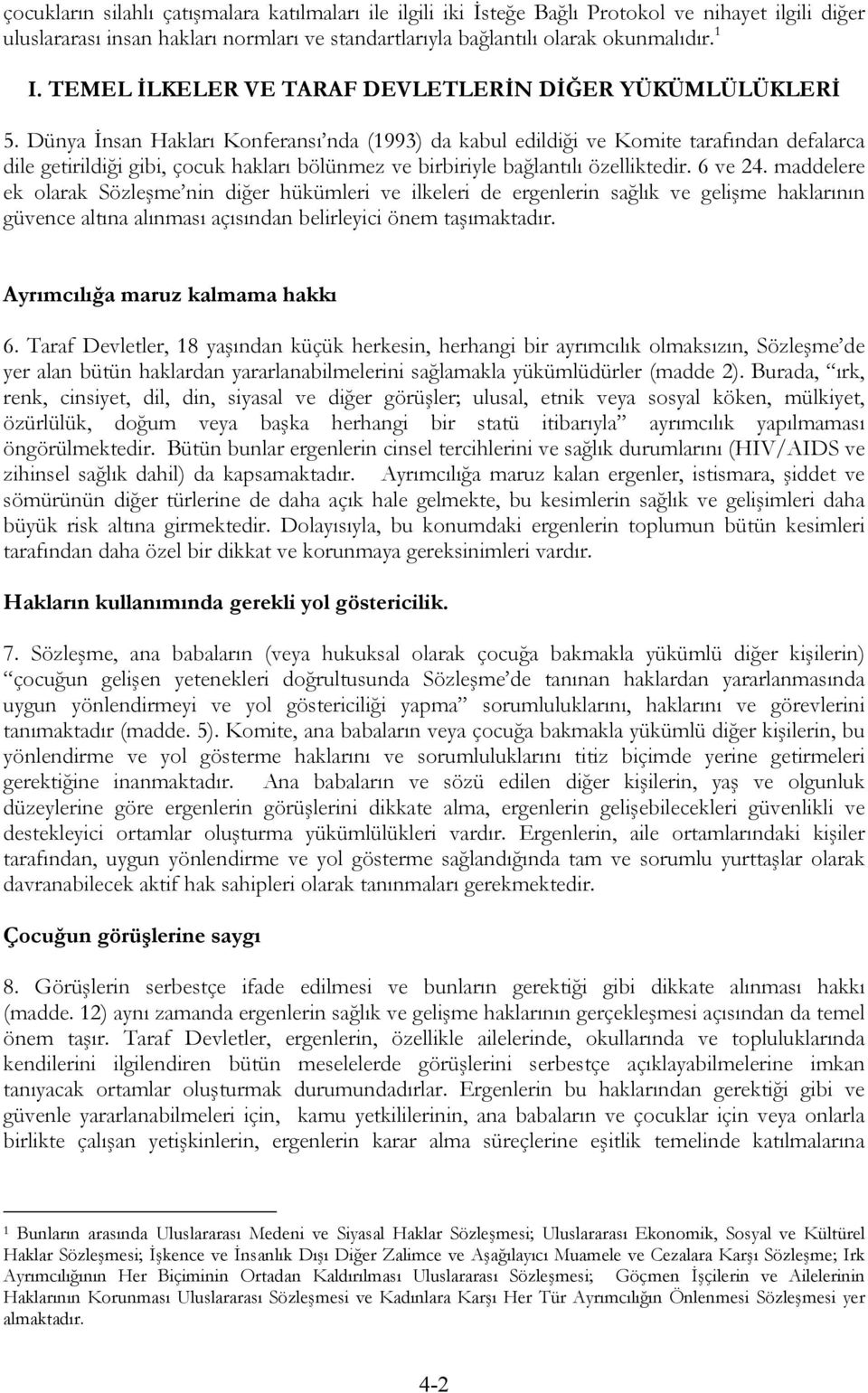 Dünya İnsan Hakları Konferansı nda (1993) da kabul edildiği ve Komite tarafından defalarca dile getirildiği gibi, çocuk hakları bölünmez ve birbiriyle bağlantılı özelliktedir. 6 ve 24.