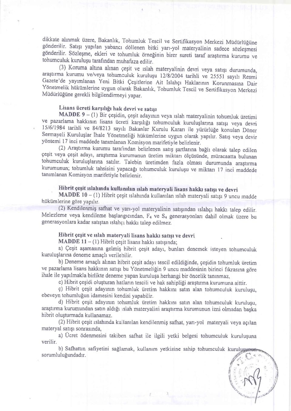 (3) Koruma altma altnan,;egit ve rslah materyalinin devri veya satrgr durumunda, ara$trrma kururnu ve/veya tohumculuk kurulugu l2l8l2o04 tarihli vo 25551 sayrh Resmi Gazete'de yaytmlanan Yeni Bitki