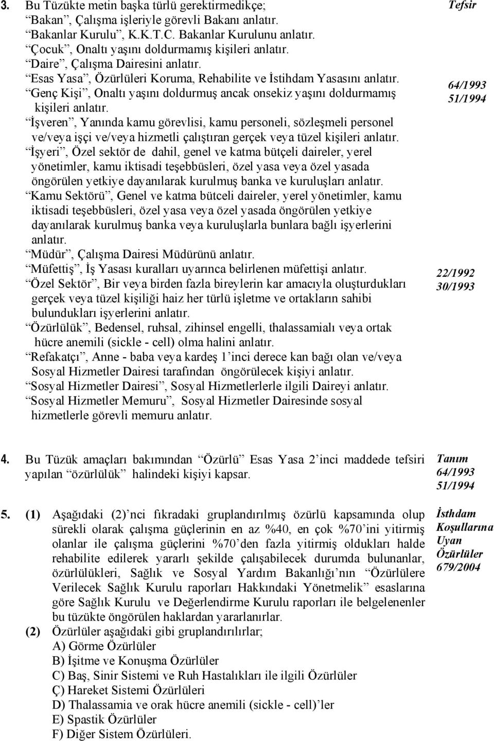 Genç Kişi, Onaltı yaşını doldurmuş ancak onsekiz yaşını doldurmamış kişileri anlatır.