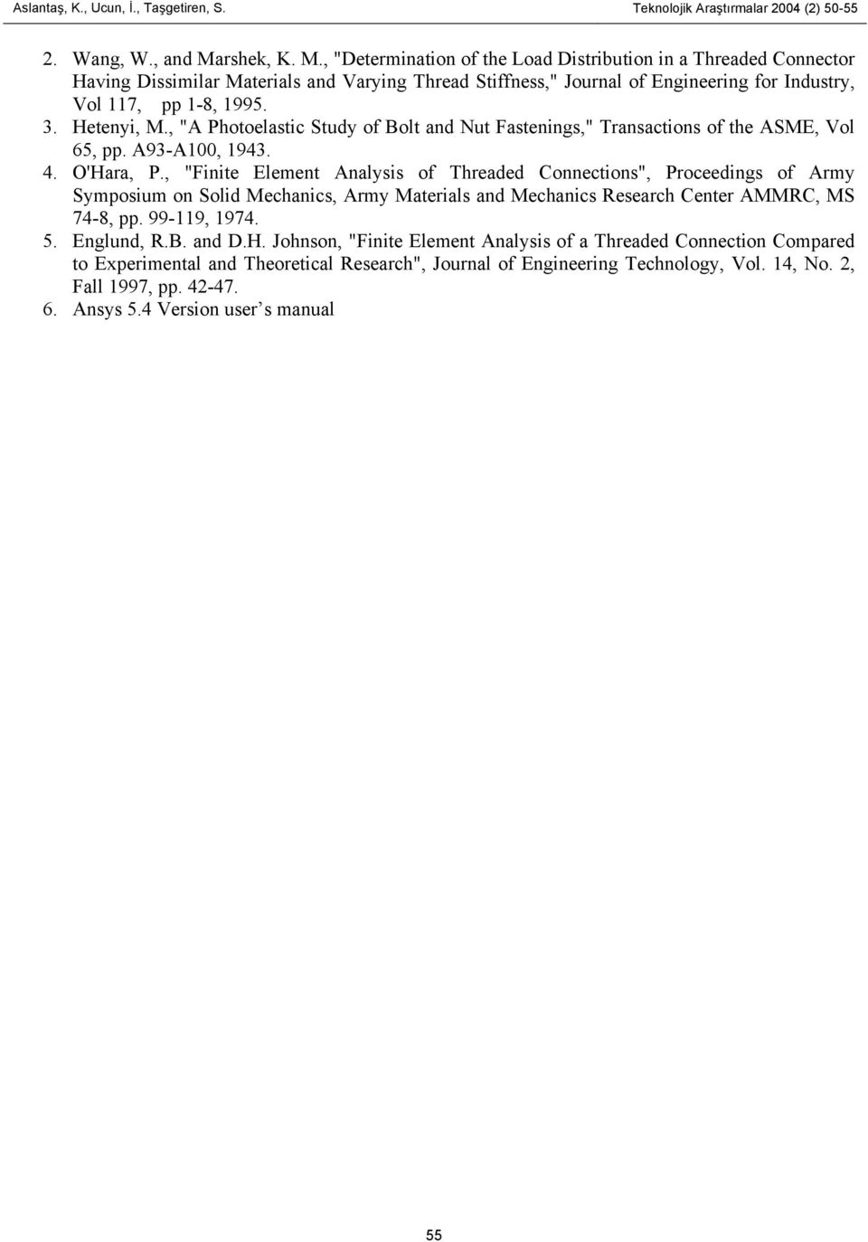 Hetenyi, M., "A Photoelastic Study of Bolt and Nut Fastenings," Transactions of the ASME, Vol 65, pp. A93-A100, 1943. 4. O'Hara, P.