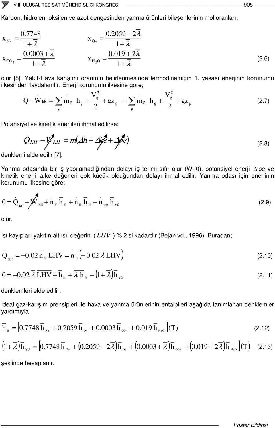 kinetik enerjileri ihmal edilire: Q K denklemi elde edilir [7] ( h + ke+ pe) WK m (8) anma odaında bir i yapılamadıından dolayı i terimi ıfır olur (W0), potaniyel enerji pe ve kinetik enerji ke