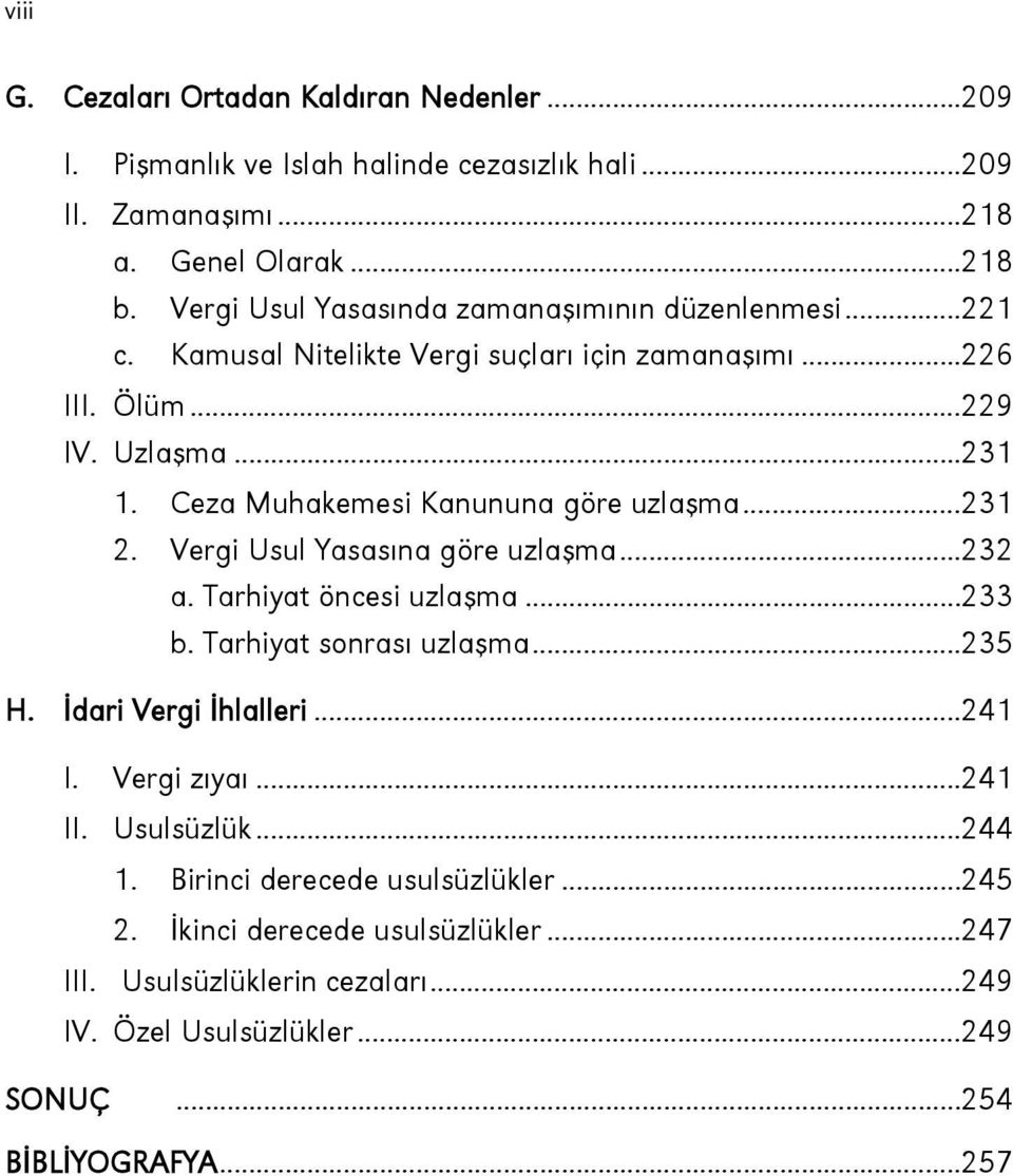 Ceza Muhakemesi Kanununa göre uzlaflma...231 2. Vergi Usul Yasas na göre uzlaflma...232 a. Tarhiyat öncesi uzlaflma...233 b. Tarhiyat sonras uzlaflma...235 H.