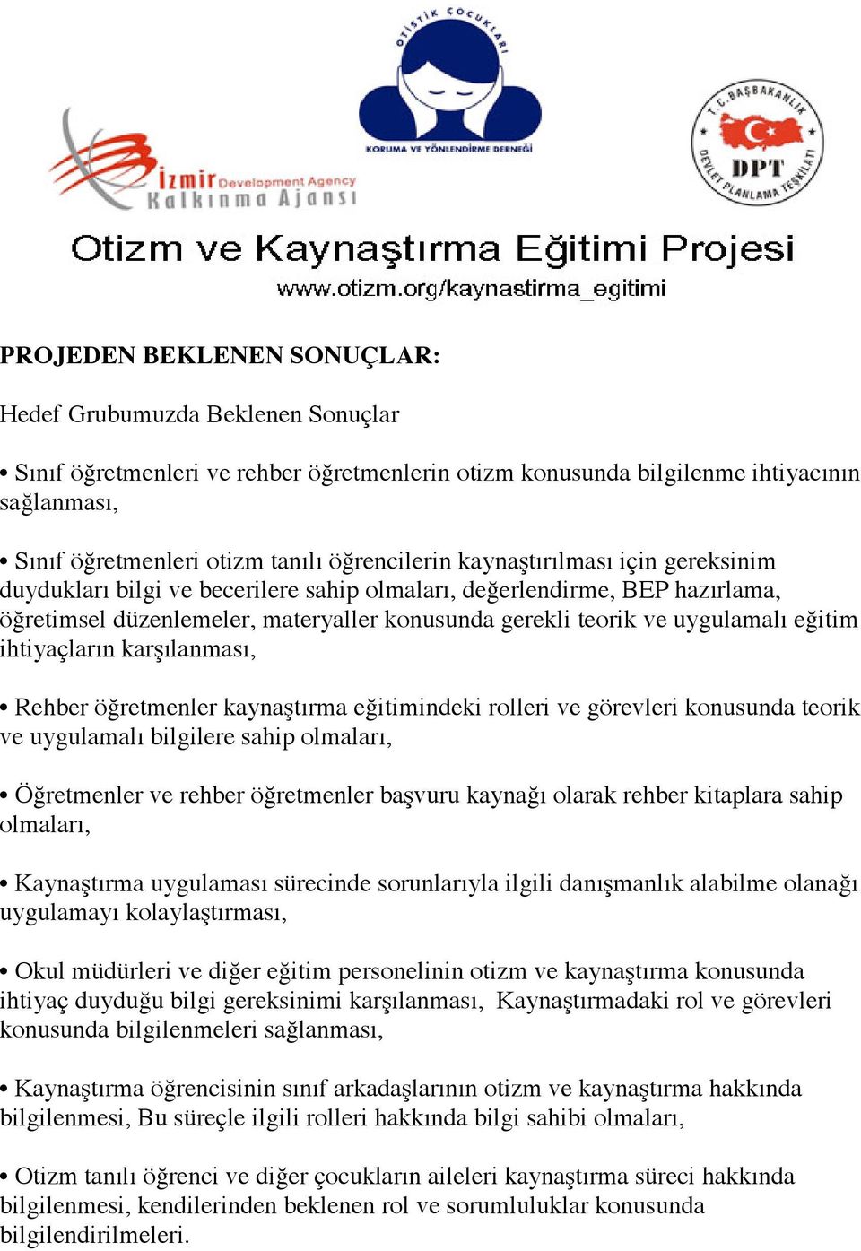 eğitim ihtiyaçların karşılanması, Rehber öğretmenler kaynaştırma eğitimindeki rolleri ve görevleri konusunda teorik ve uygulamalı bilgilere sahip olmaları, Öğretmenler ve rehber öğretmenler başvuru