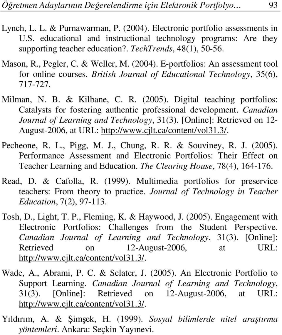 E-portfolios: An assessment tool for online courses. British Journal of Educational Technology, 35(6), 717-727. Milman, N. B. & Kilbane, C. R. (2005).