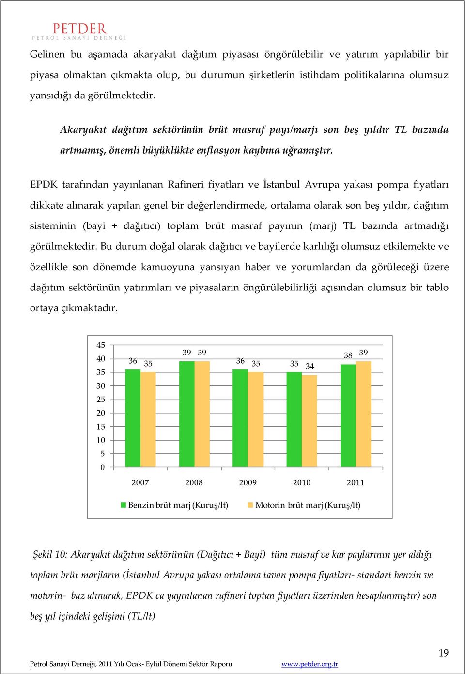 EPDK tarafından yayınlanan Rafineri fiyatları ve İstanbul Avrupa yakası pompa fiyatları dikkate alınarak yapılan genel bir değerlendirmede, ortalama olarak son beş yıldır, dağıtım sisteminin (bayi +