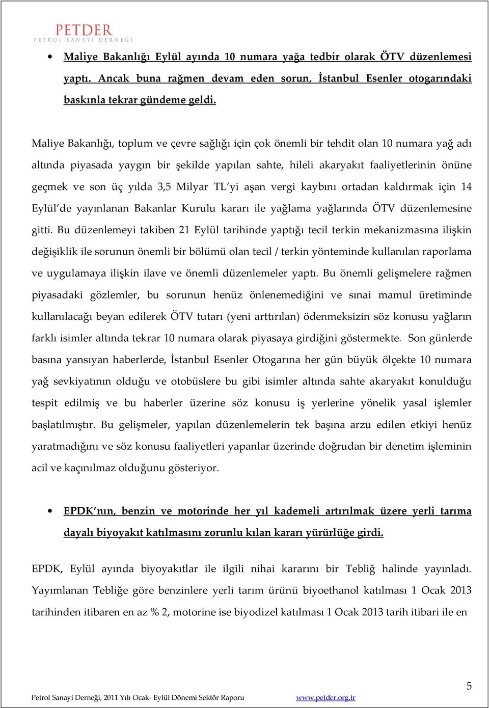 yılda 3,5 Milyar TL yi aşan vergi kaybını ortadan kaldırmak için 14 Eylül de yayınlanan Bakanlar Kurulu kararı ile yağlama yağlarında ÖTV düzenlemesine gitti.
