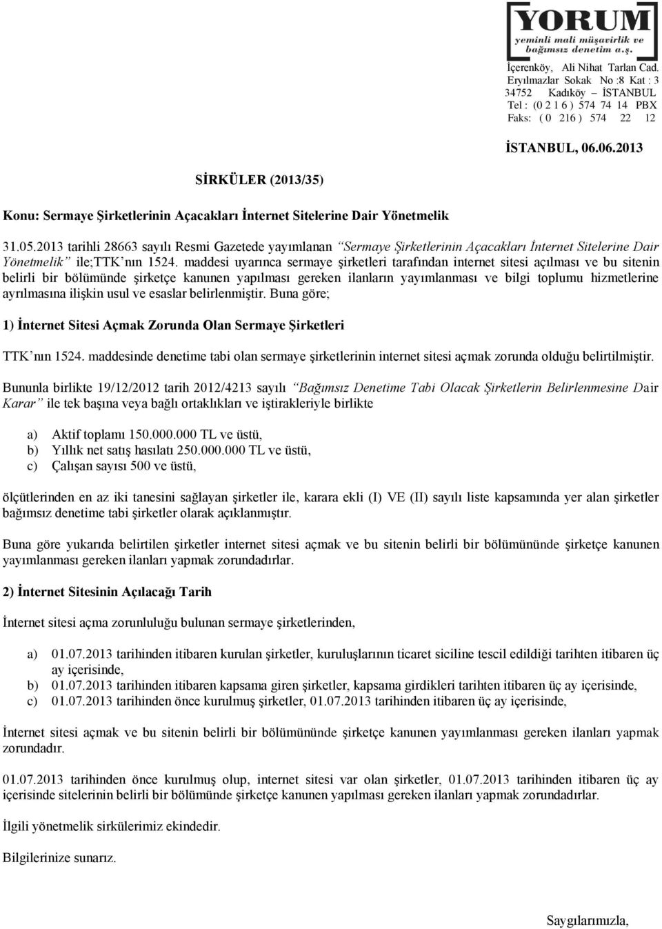 2013 tarihli 28663 sayılı Resmi Gazetede yayımlanan Sermaye Şirketlerinin Açacakları İnternet Sitelerine Dair Yönetmelik ile;ttk nın 1524.