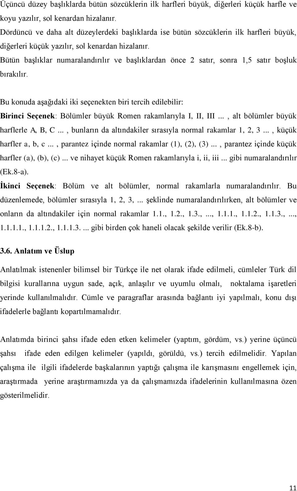 Bütün başlıklar numaralandırılır ve başlıklardan önce 2 satır, sonra 1,5 satır boşluk bırakılır.