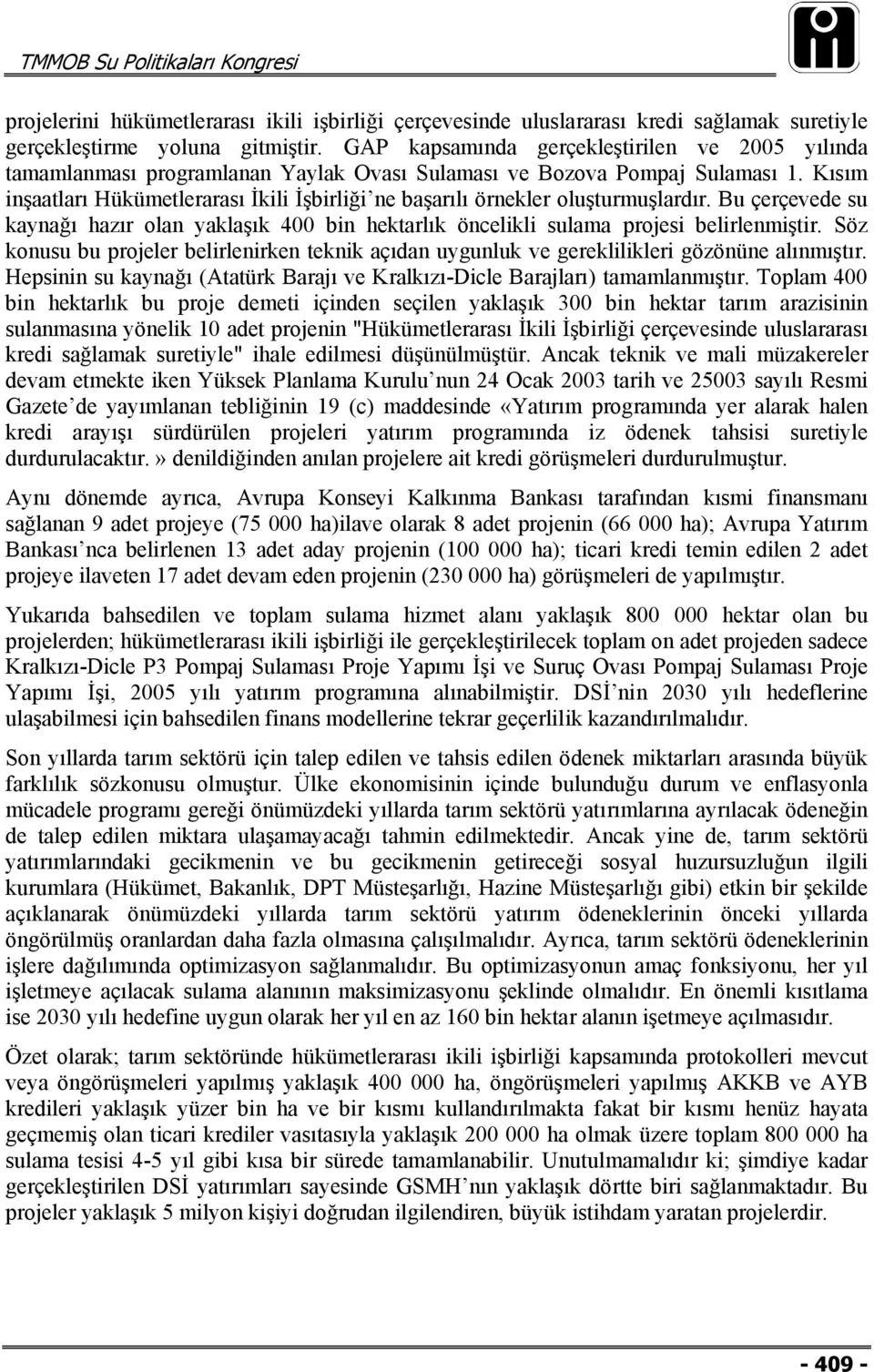 Kısım inşaatları Hükümetlerarası İkili İşbirliği ne başarılı örnekler oluşturmuşlardır. Bu çerçevede su kaynağı hazır olan yaklaşık 400 bin hektarlık öncelikli sulama projesi belirlenmiştir.