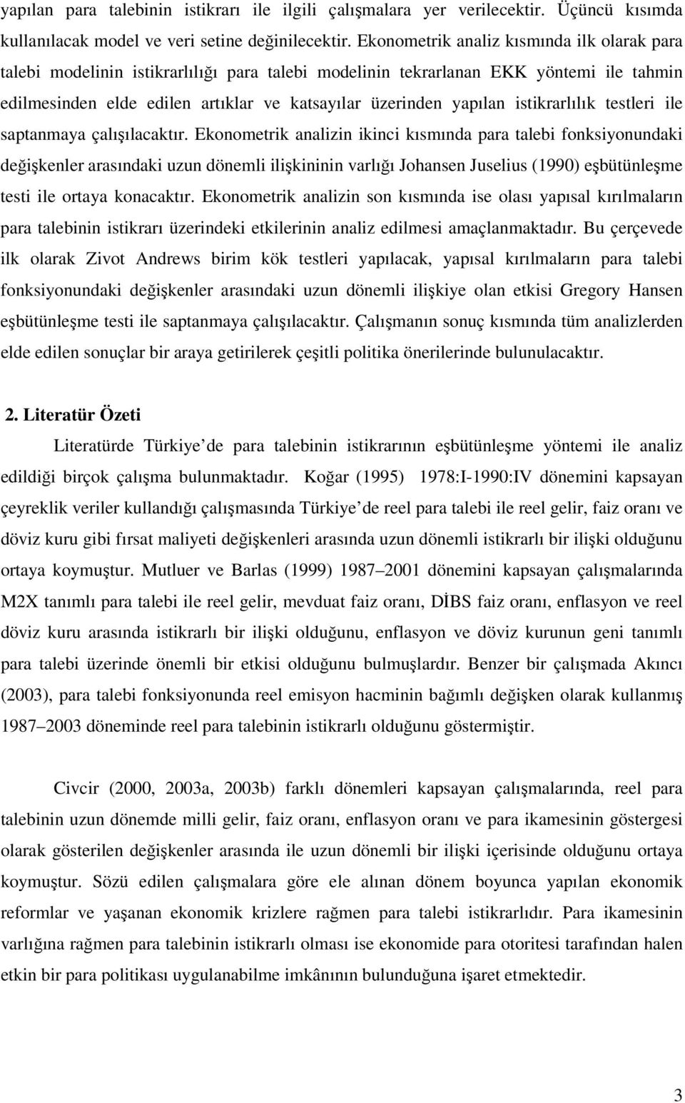 istikrarlılık testleri ile saptanmaya çalışılacaktır.