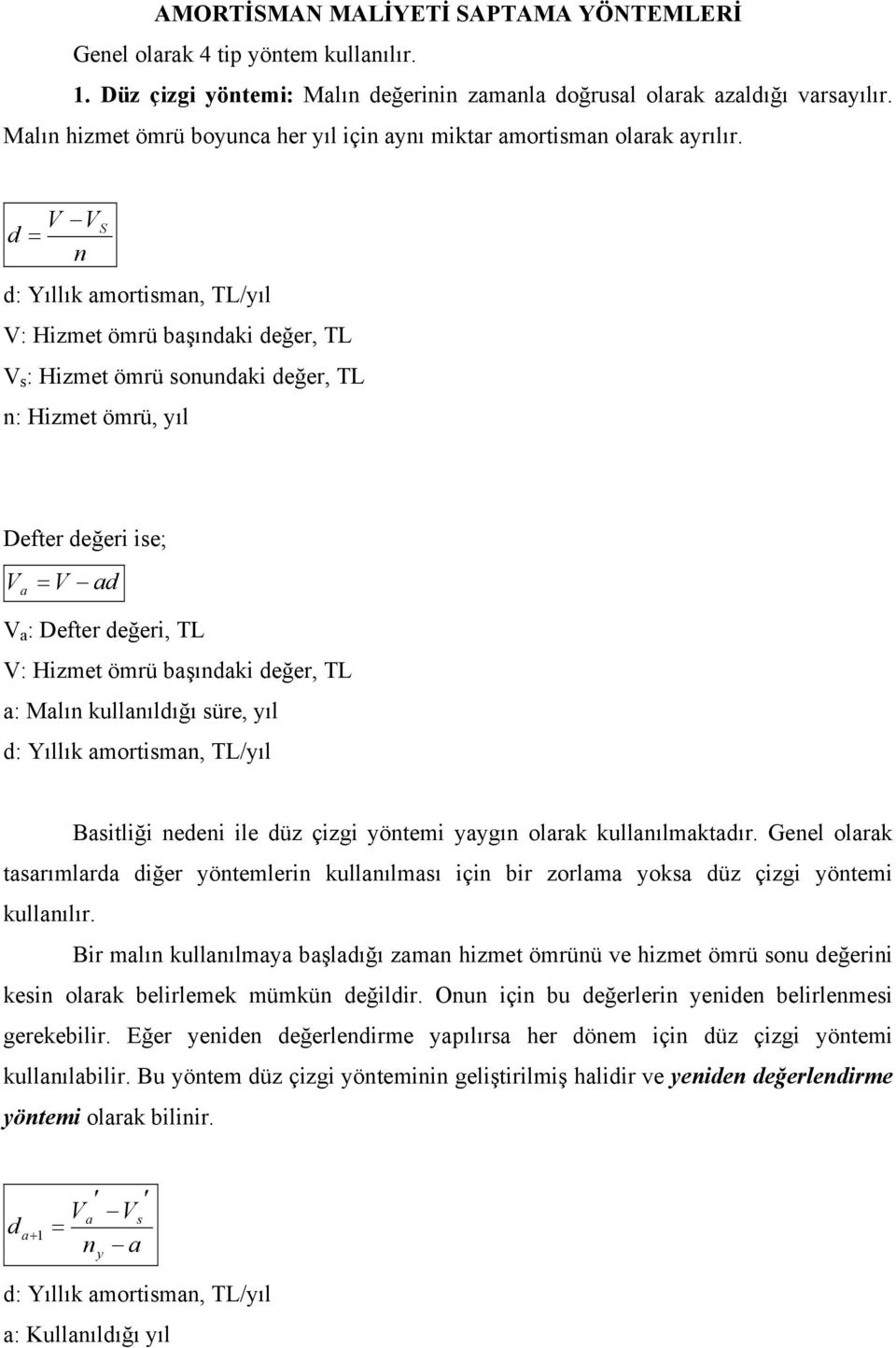 kullıldığı süre, yıl d: Yıllık mortsm, TL/yıl Bstlğ ede le düz çzg yötem yygı olrk kullılmktdır. Geel olrk tsrımlrd dğer yötemler kullılmsı ç br zorlm yoks düz çzg yötem kullılır.