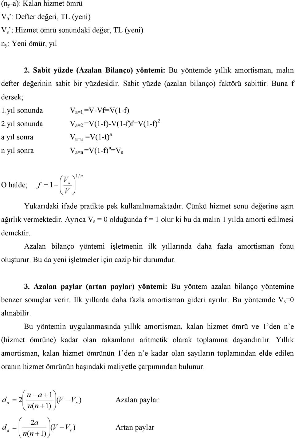 yıl soud V =2 =V(-f)-V(-f)f=V(-f) 2 yıl sor V = =V(-f) yıl sor V = =V(-f) =V s O hlde; f = / Vs V Yukrıdk fde prtkte pek kullılmmktdır. Çükü hzmet sou değere şırı ğırlık vermektedr.