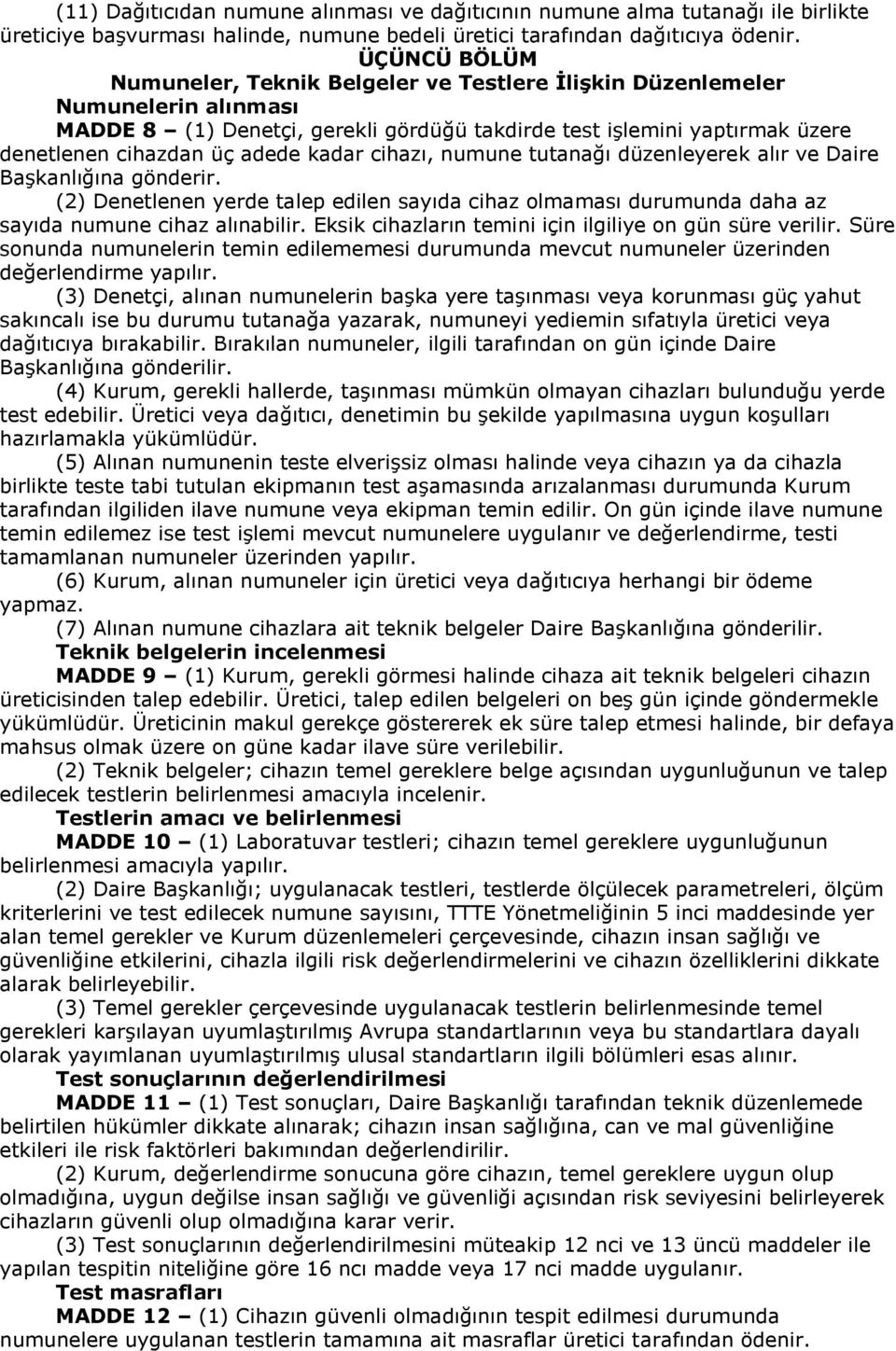 kadar cihazı, numune tutanağı düzenleyerek alır ve Daire Başkanlığına gönderir. (2) Denetlenen yerde talep edilen sayıda cihaz olmaması durumunda daha az sayıda numune cihaz alınabilir.