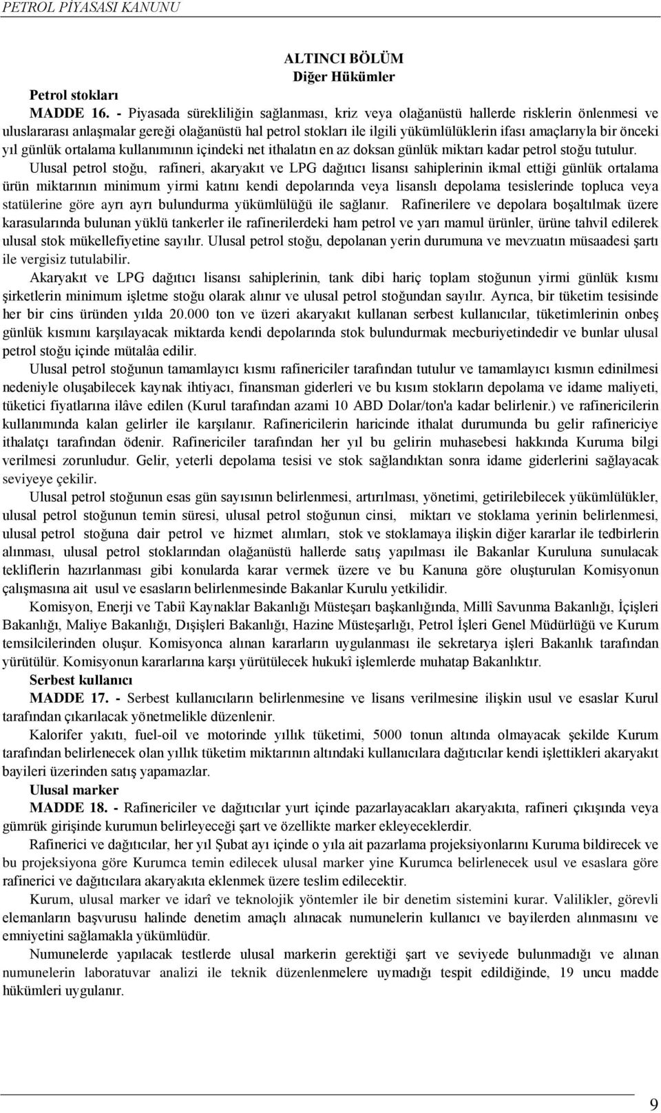 önceki yıl günlük ortalama kullanımının içindeki net ithalatın en az doksan günlük miktarı kadar petrol stoğu tutulur.