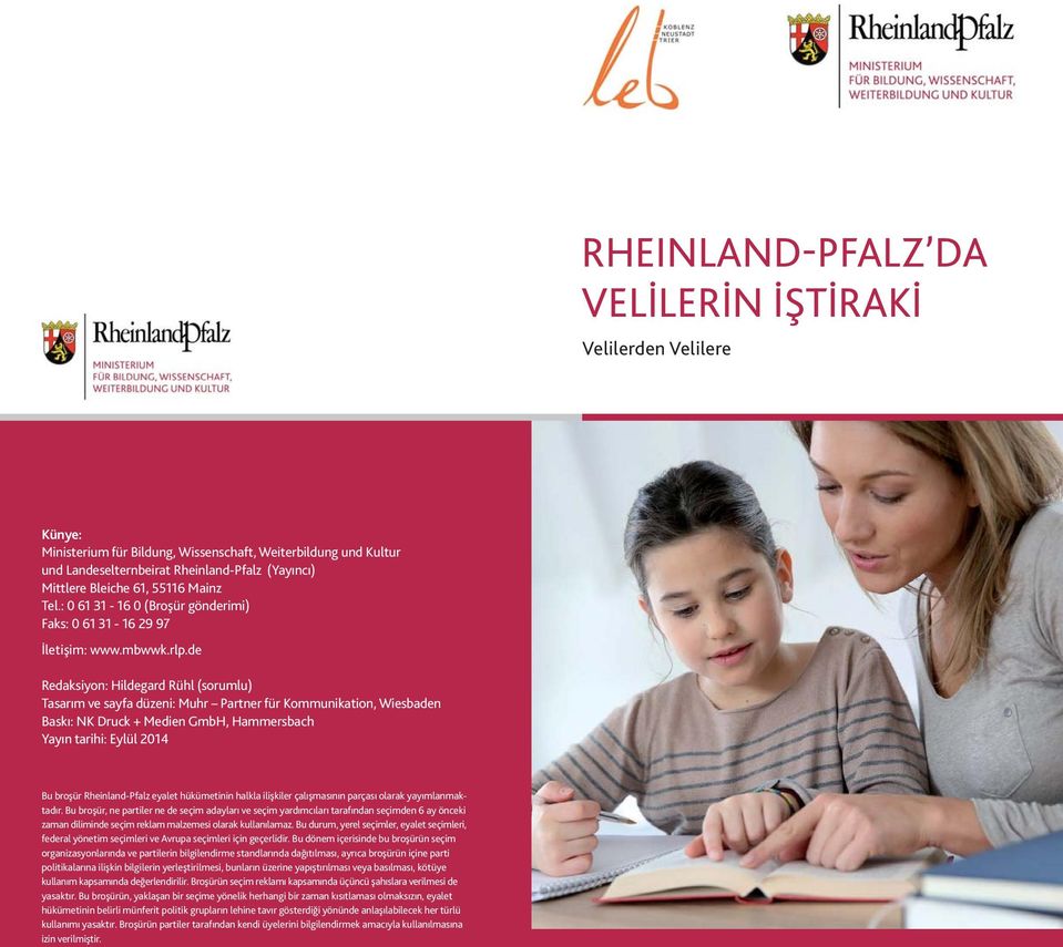 de Redaksiyon: Hildegard Rühl (sorumlu) Tasarım ve sayfa düzeni: Muhr Partner für Kommunikation, Wiesbaden Baskı: NK Druck + Medien GmbH, Hammersbach Yayın tarihi: Eylül 2014 Bu broşür