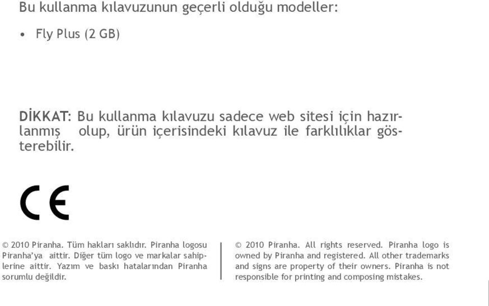 Diğer tüm logo ve markalar sahiplerine aittir. Yazım ve baskı hatalarından Piranha sorumlu değildir. 2010 Piranha. All rights reserved.