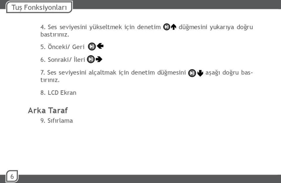 doğru bastırınız. 5. Önceki/ Geri 6. Sonraki/ İleri 7.