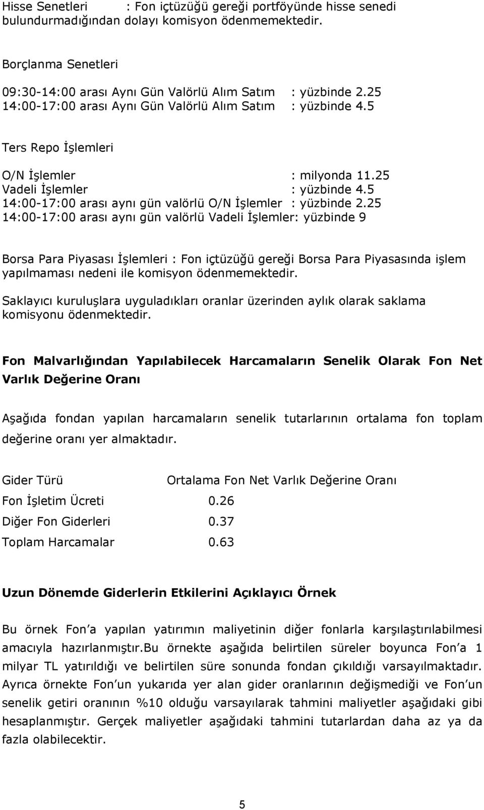 5 14:00-17:00 arası aynı gün valörlü O/N İşlemler : yüzbinde 2.