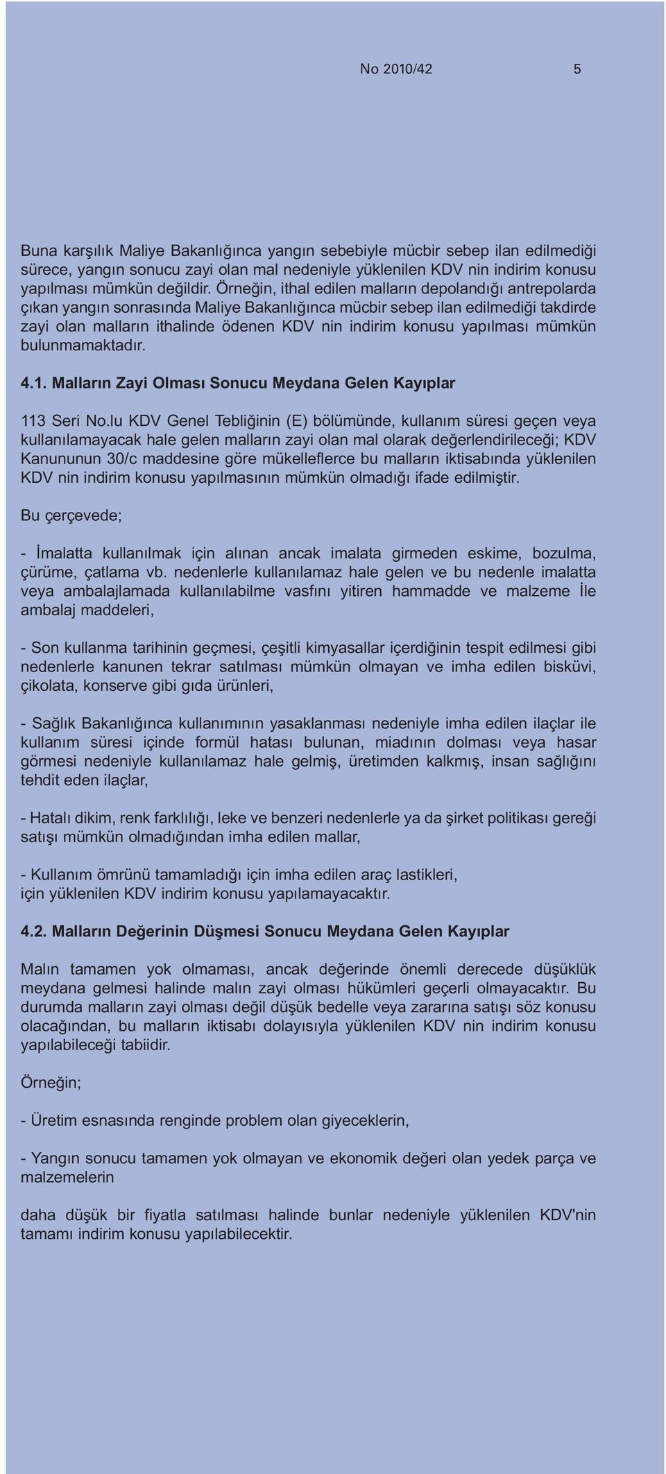 yapılması mümkün bulunmamaktadır. 4.1. Malların Zayi Olması Sonucu Meydana Gelen Kayıplar 113 Seri No.