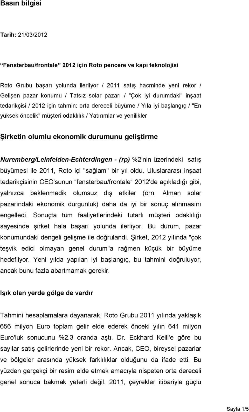 ekonomik durumunu geliştirme Nuremberg/Leinfelden-Echterdingen - (rp) %2'nin üzerindeki satış büyümesi ile 2011, Roto içi "sağlam" bir yıl oldu.