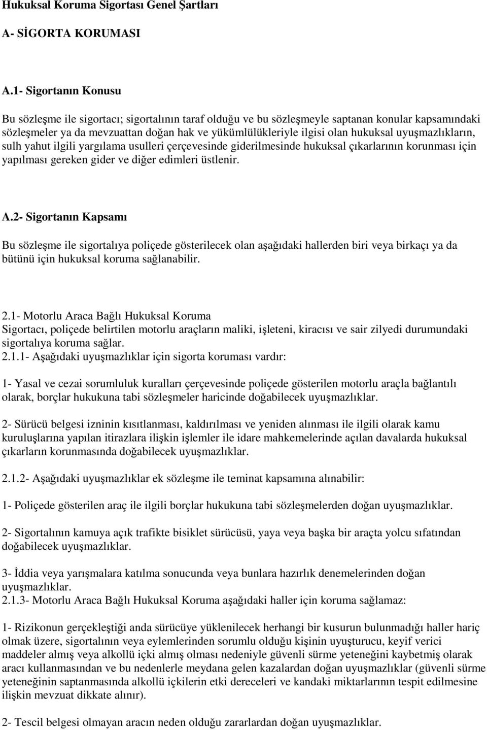 hukuksal uyuşmazlıkların, sulh yahut ilgili yargılama usulleri çerçevesinde giderilmesinde hukuksal çıkarlarının korunması için yapılması gereken gider ve diğer edimleri üstlenir. A.