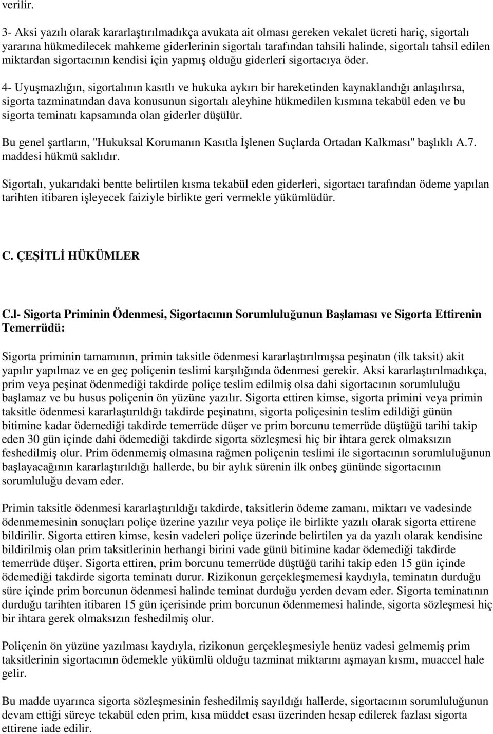 edilen miktardan sigortacının kendisi için yapmış olduğu giderleri sigortacıya öder.