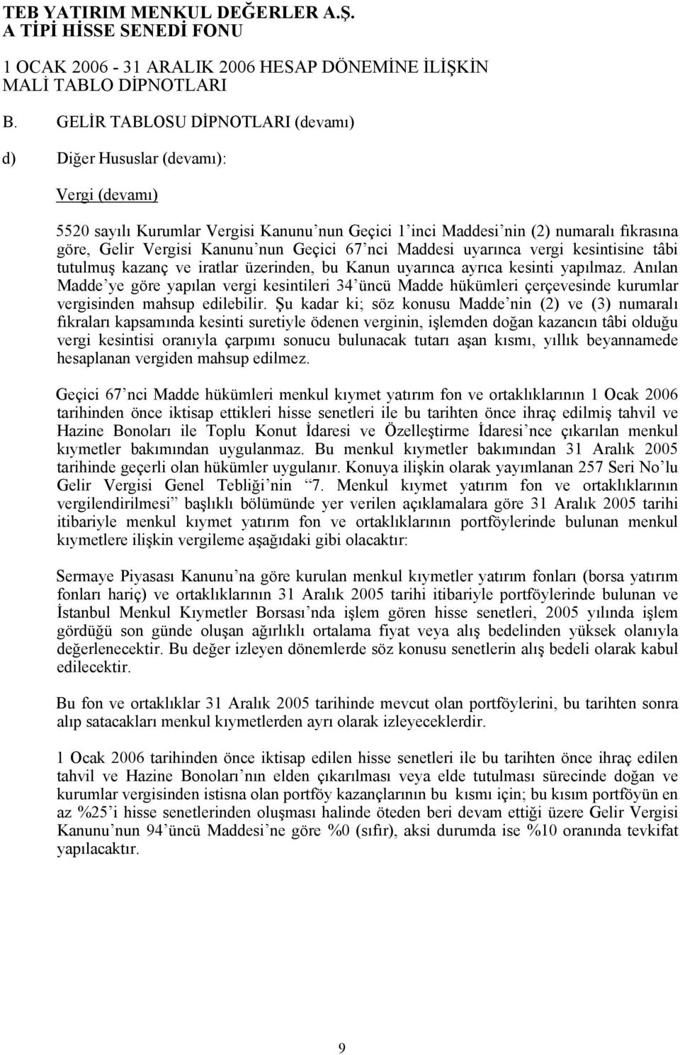 Anılan Madde ye göre yapılan vergi kesintileri 34 üncü Madde hükümleri çerçevesinde kurumlar vergisinden mahsup edilebilir.