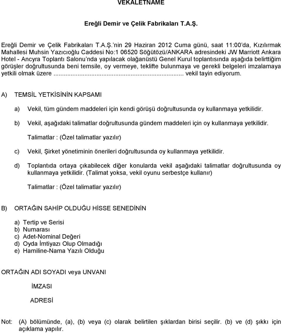 nin 29 Haziran 2012 Cuma günü, saat 11:00 da, Kızılırmak Mahallesi Muhsin Yazıcıoğlu Caddesi No:1 06520 Söğütözü/ANKARA adresindeki JW Marriott Ankara Hotel - Ancyra Toplantı Salonu nda yapılacak