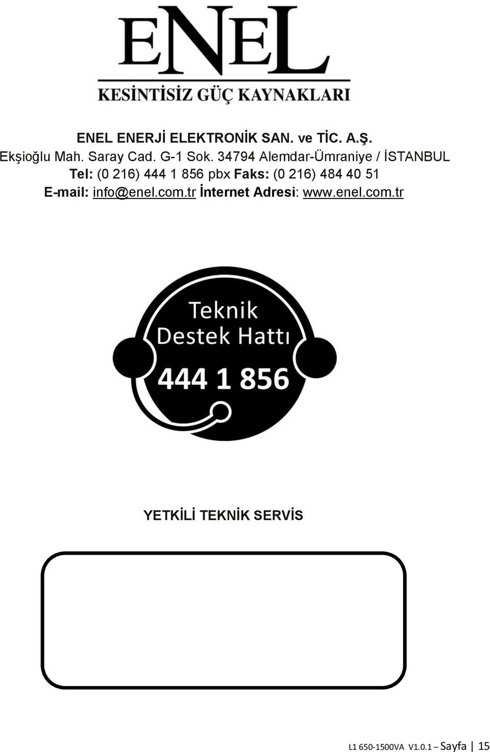 34794 Alemdar-Ümraniye / İSTANBUL Tel: (0 216) 444 1 856 pbx Faks: