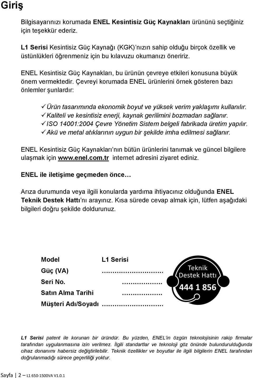 ENEL Kesintisiz Güç Kaynakları, bu ürünün çevreye etkileri konusuna büyük önem vermektedir.