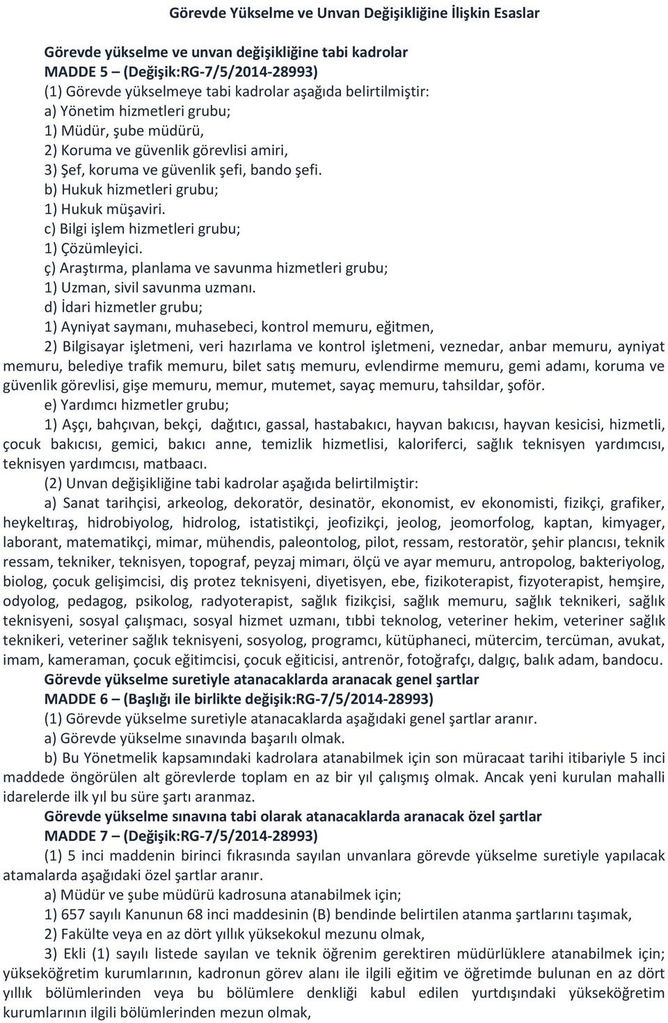 c) Bilgi işlem hizmetleri grubu; 1) Çözümleyici. ç) Araştırma, planlama ve savunma hizmetleri grubu; 1) Uzman, sivil savunma uzmanı.