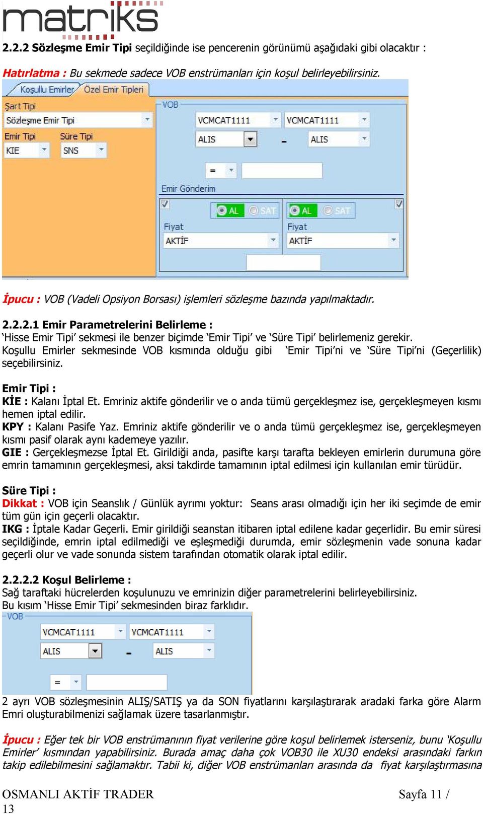 2.2.1 Emir Parametrelerini Belirleme : Hisse Emir Tipi sekmesi ile benzer biçimde Emir Tipi ve Süre Tipi belirlemeniz gerekir.