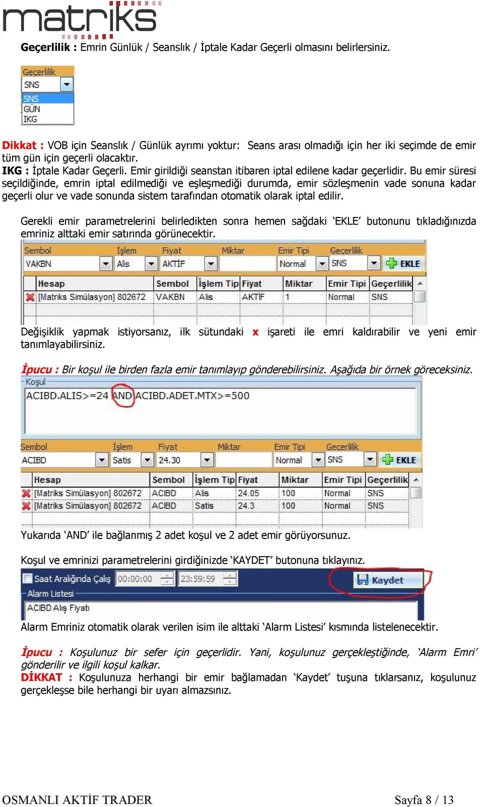 Emir girildiği seanstan itibaren iptal edilene kadar geçerlidir.