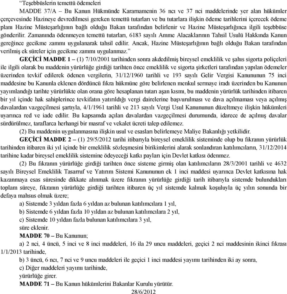 Zamanında ödenmeyen temettü tutarları, 6183 sayılı Amme Alacaklarının Tahsil Usulü Hakkında Kanun gereğince gecikme zammı uygulanarak tahsil edilir.