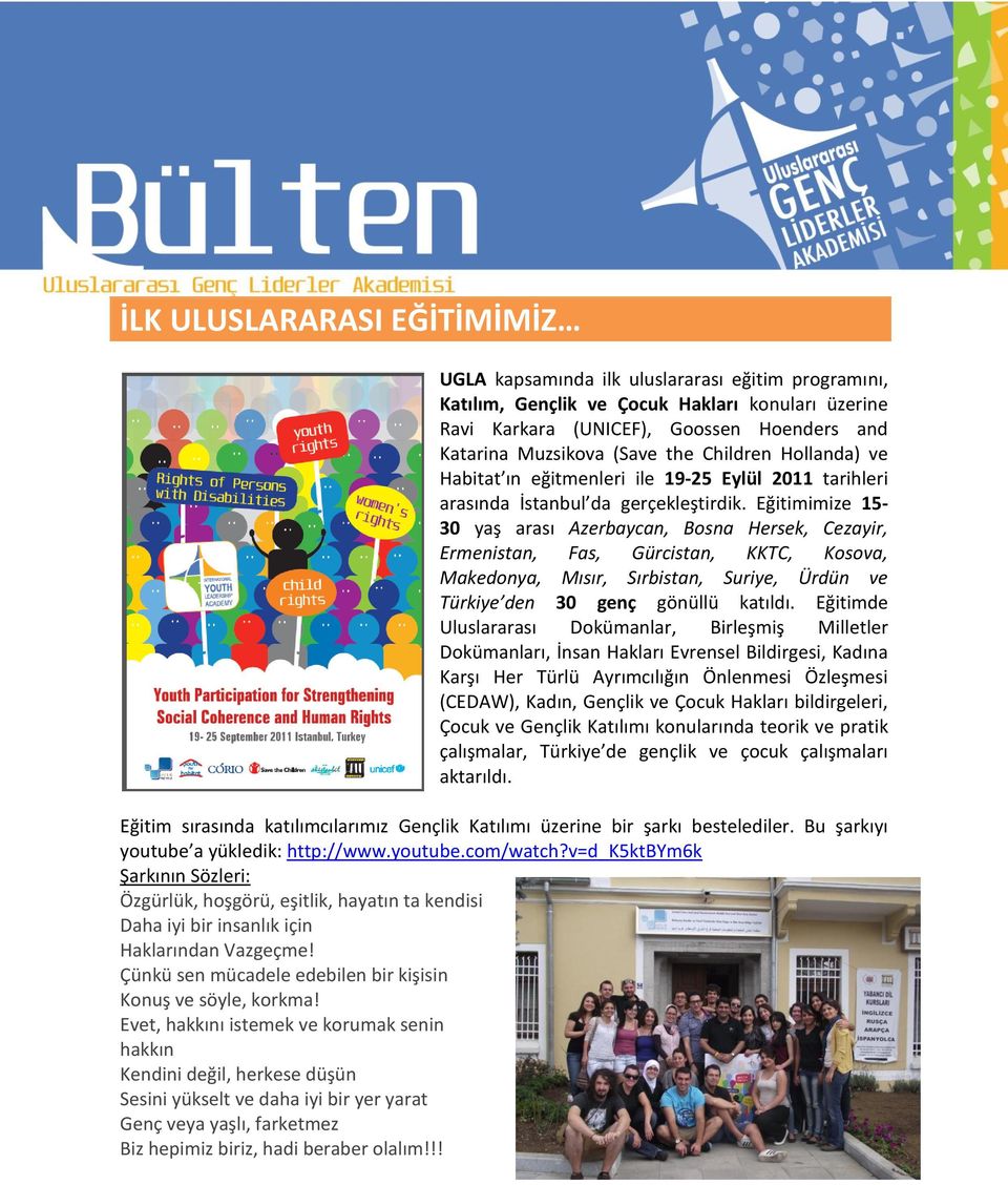 Eğitimimize 15-30 yaş arası Azerbaycan, Bosna Hersek, Cezayir, Ermenistan, Fas, Gürcistan, KKTC, Kosova, Makedonya, Mısır, Sırbistan, Suriye, Ürdün ve Türkiye den 30 genç gönüllü katıldı.