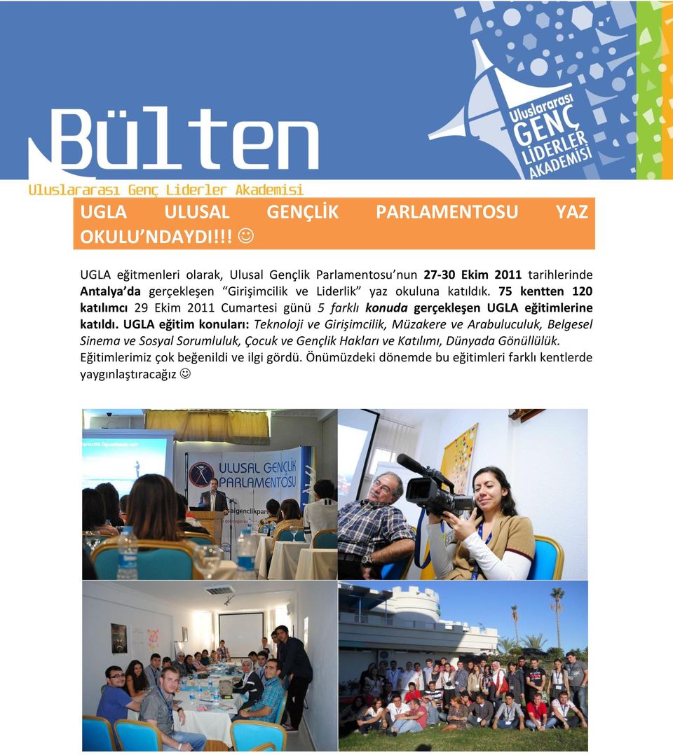 katıldık. 75 kentten 120 katılımcı 29 Ekim 2011 Cumartesi günü 5 farklı konuda gerçekleşen UGLA eğitimlerine katıldı.