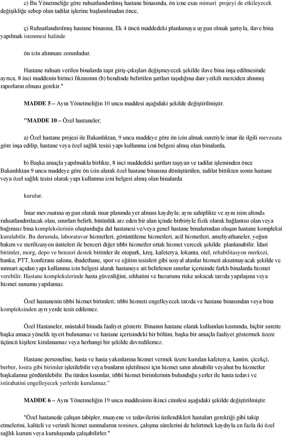 Hastane ruhsatı verilen binalarda taşıt giriş-çıkışları değişmeyecek şekilde ilave bina inşa edilmesinde ayrıca, 8 inci maddenin birinci fıkrasının (b) bendinde belirtilen şartları taşıdığına dair