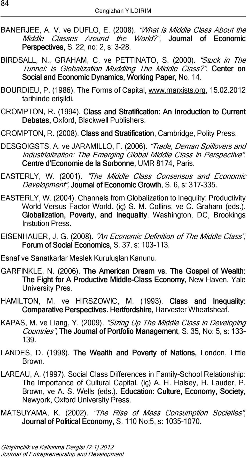 The Forms of Capital, www.marxists.org, 15.02.2012 tarihinde erişildi. CROMPTON, R. (1994). Class and Stratification: An Inroduction to Current Debates, Oxford, Blackwell Publishers. CROMPTON, R. (2008).