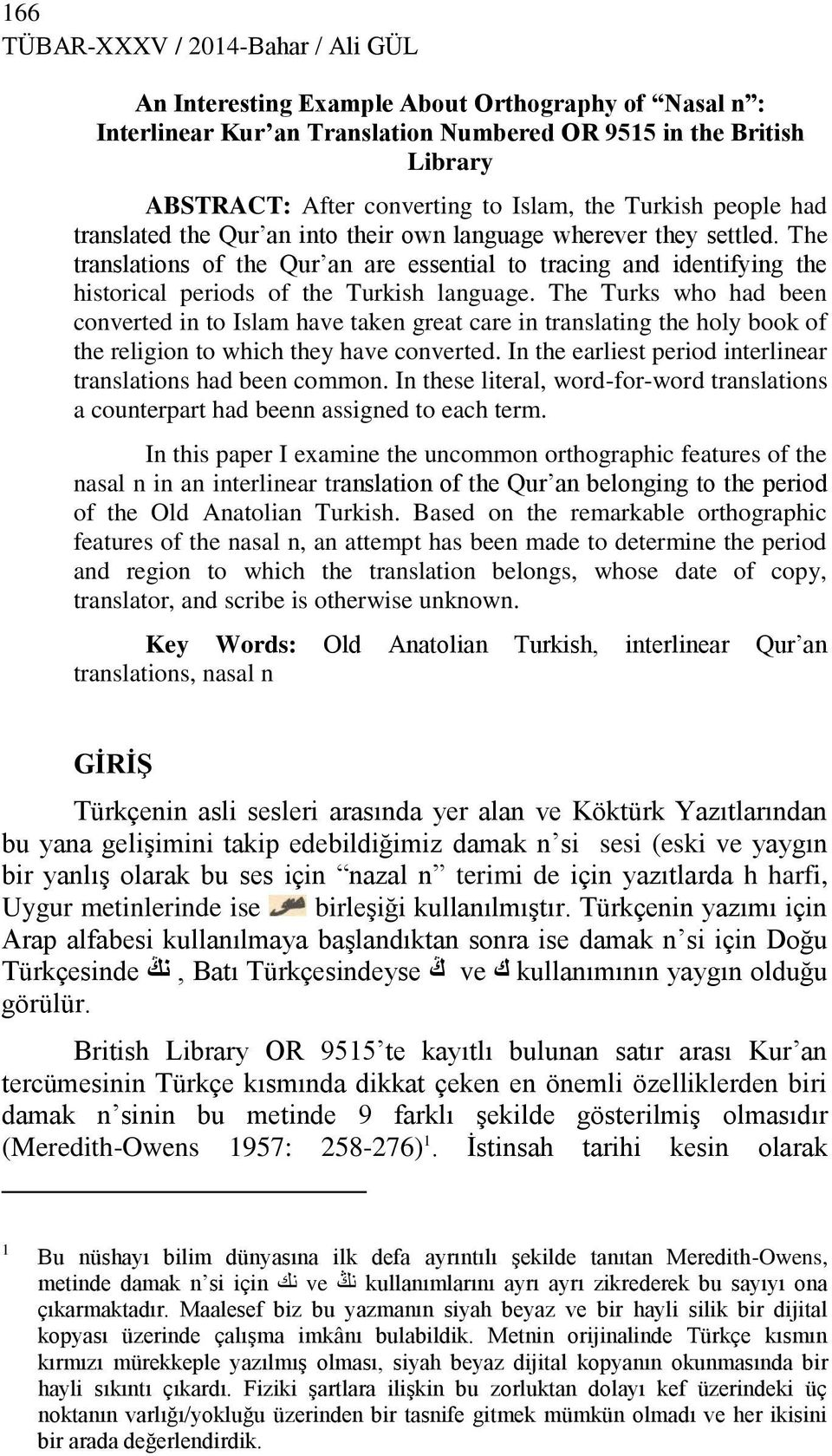The translations of the Qur an are essential to tracing and identifying the historical periods of the Turkish language.