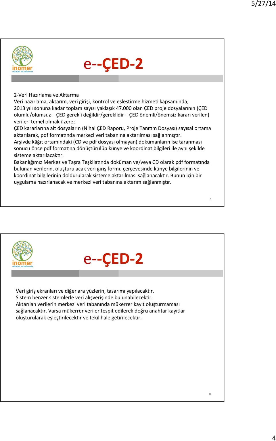 Proje TanıGm Dosyası) sayısal ortama aktarılarak, pdf formagnda merkezi veri tabanına aktarılması sağlanmışgr.