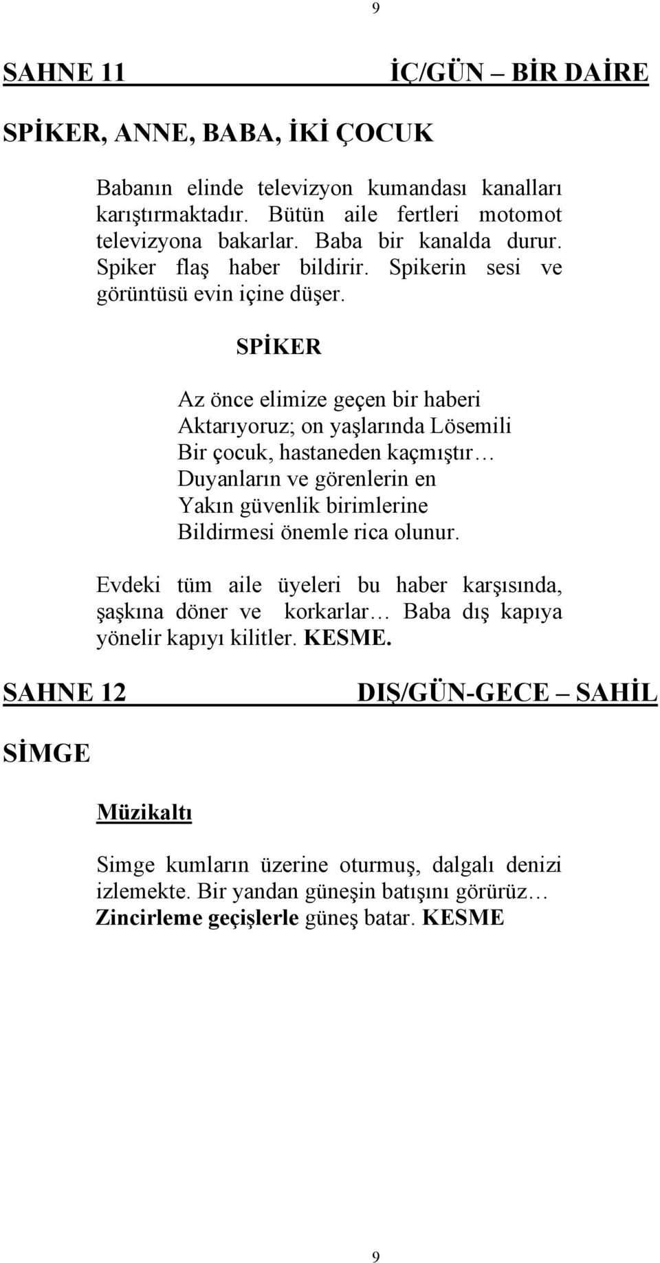 SPİKER Az önce elimize geçen bir haberi Aktarıyoruz; on yaşlarında Lösemili Bir çocuk, hastaneden kaçmıştır Duyanların ve görenlerin en Yakın güvenlik birimlerine Bildirmesi önemle rica