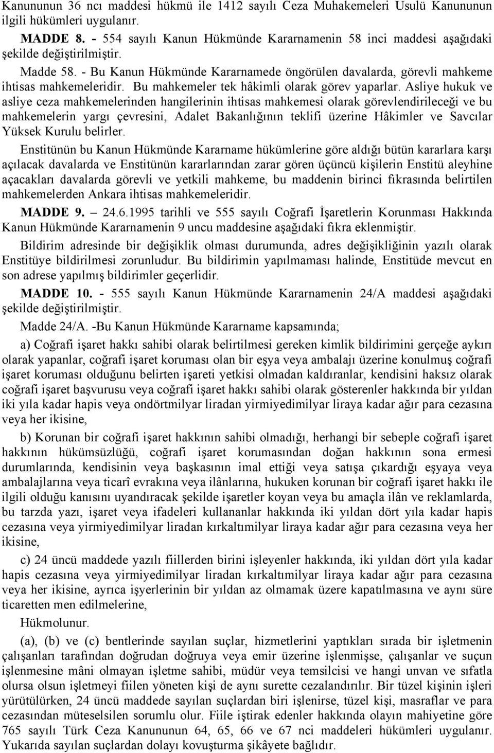 1995 tarihli ve 555 sayılı Coğrafi İşaretlerin Korunması Hakkında Kanun Hükmünde Kararnamenin 9 uncu maddesine aşağıdaki fıkra eklenmiştir. MADDE 10.