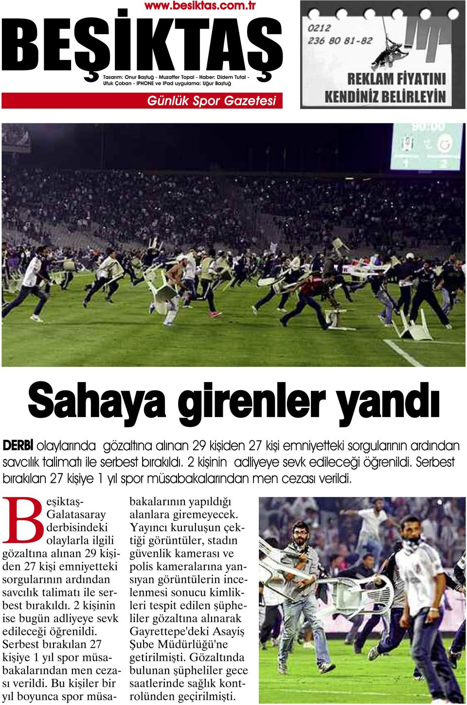 Beşiktaş- Galatasaray derbisindeki olaylarla ilgili gözaltına alınan 29 kişiden 27 kişi emniyetteki sorgularının ardından savcılık talimatı ile serbest bırakıldı.