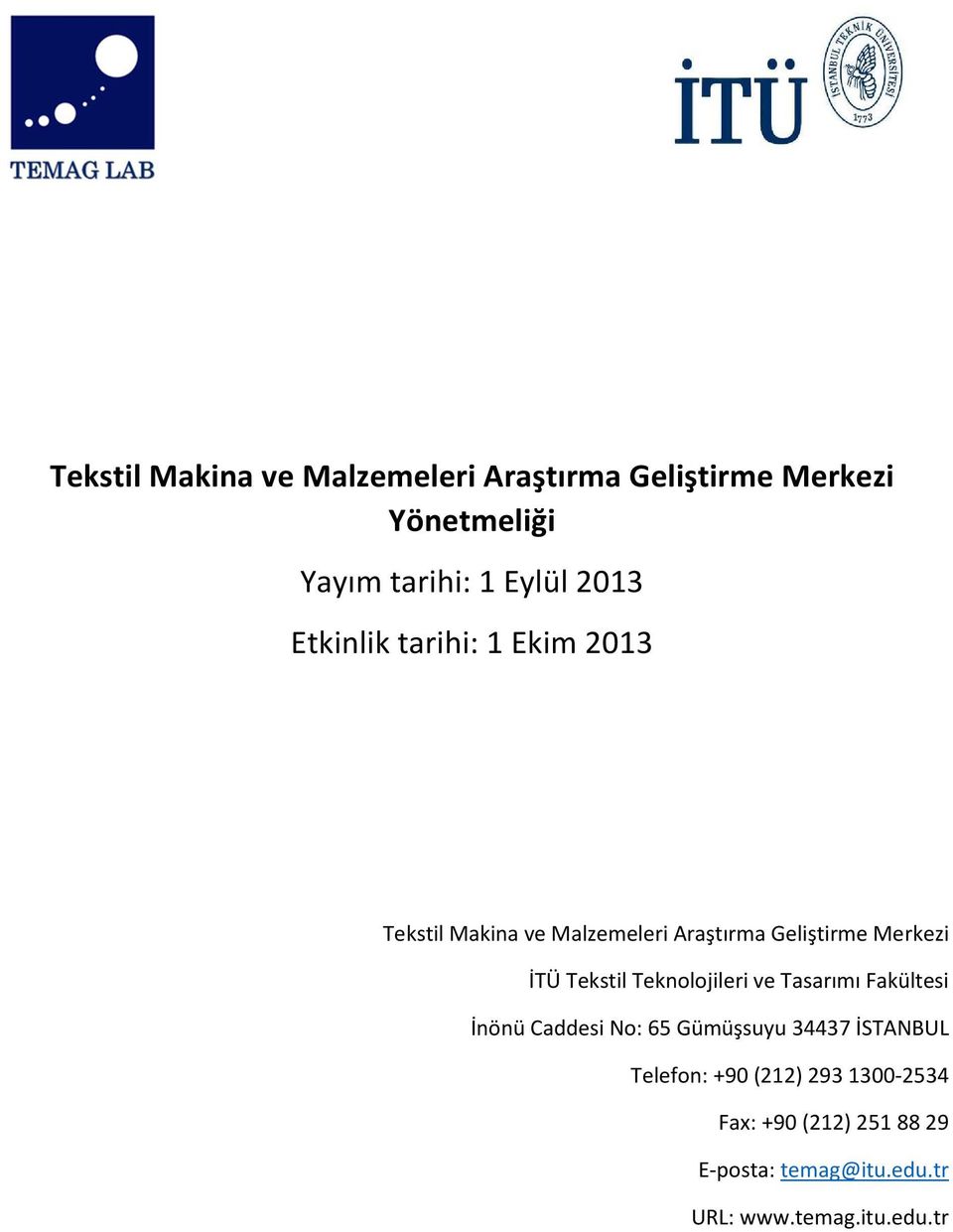 Tekstil Teknolojileri ve Tasarımı Fakültesi İnönü Caddesi No: 65 Gümüşsuyu 34437 İSTANBUL