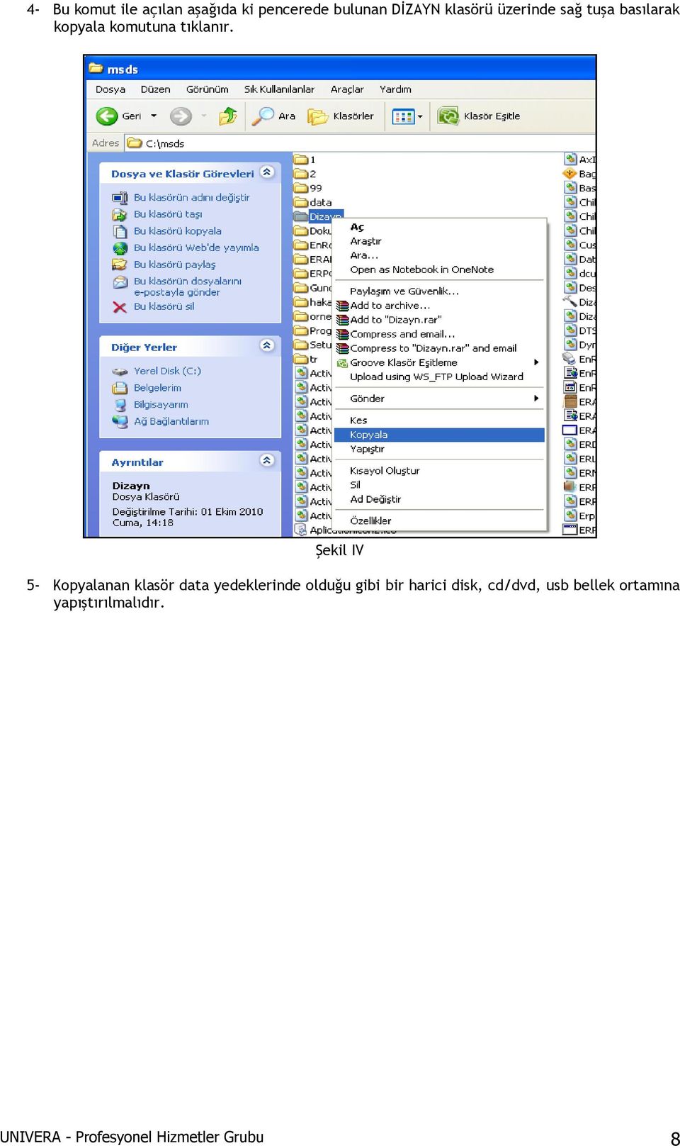 Şekil IV 5- Kopyalanan klasör data yedeklerinde olduğu gibi bir harici