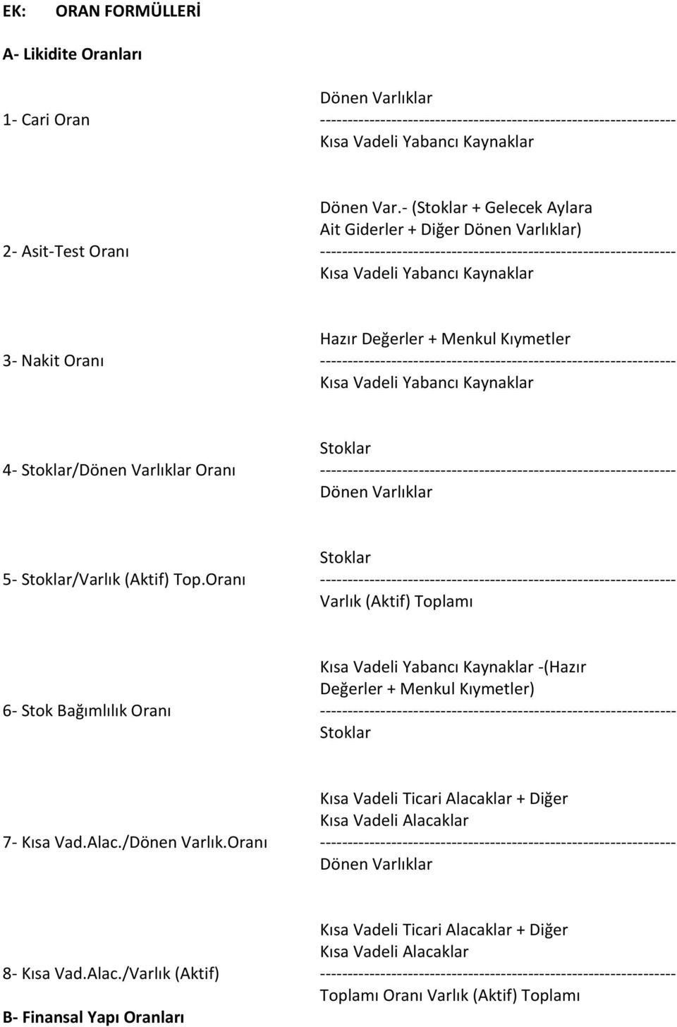 Menkul Kıymetler 3- Nakit Oranı ----------------------------------------------------------------- Kısa Vadeli Yabancı Kaynaklar Stoklar 4- Stoklar/Dönen Varlıklar Oranı